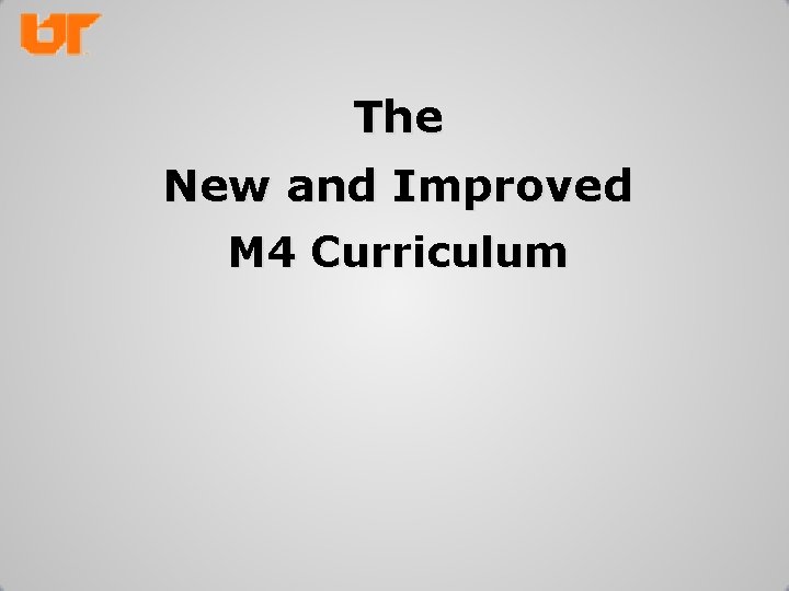 The New and Improved M 4 Curriculum 