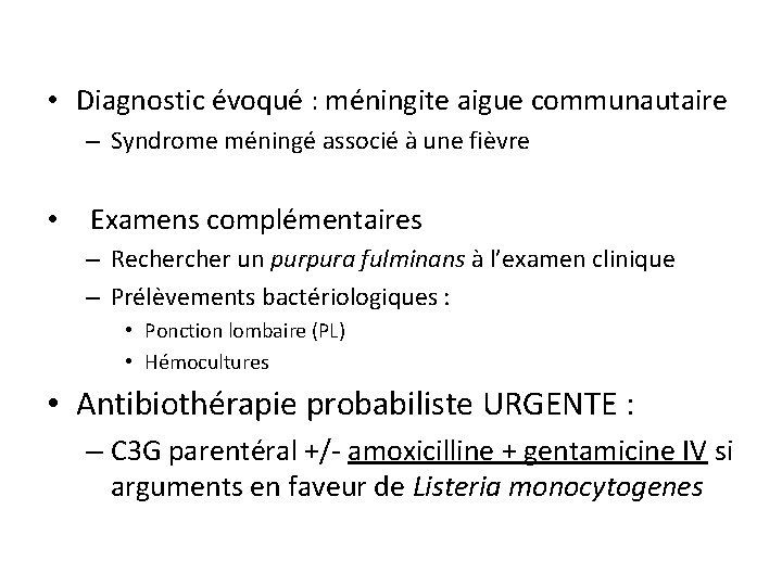  • Diagnostic évoqué : méningite aigue communautaire – Syndrome méningé associé à une