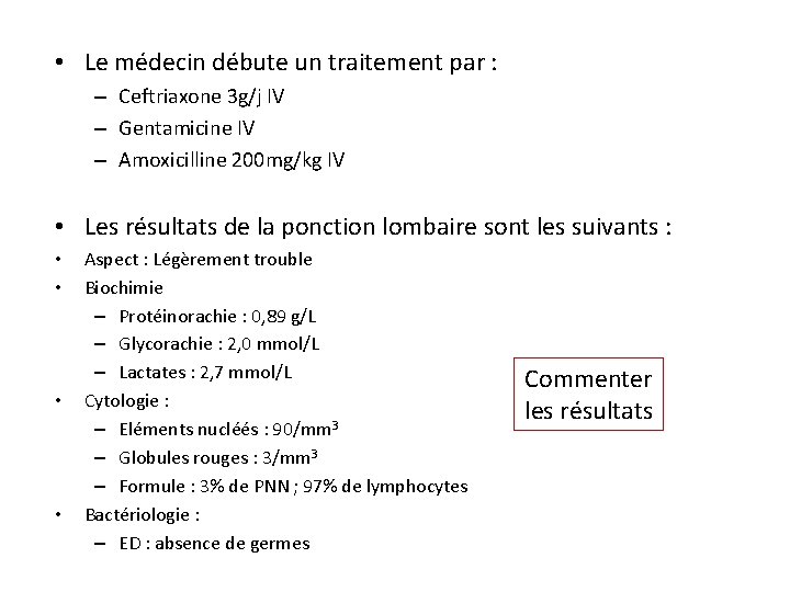  • Le médecin débute un traitement par : – Ceftriaxone 3 g/j IV