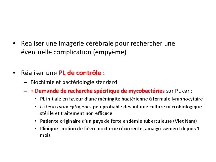  • Réaliser une imagerie cérébrale pour recher une éventuelle complication (empyème) • Réaliser