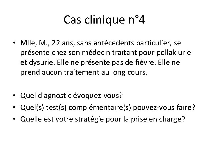 Cas clinique n° 4 • Mlle, M. , 22 ans, sans antécédents particulier, se