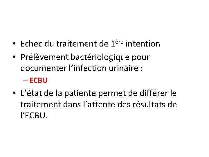  • Echec du traitement de 1ère intention • Prélèvement bactériologique pour documenter l’infection