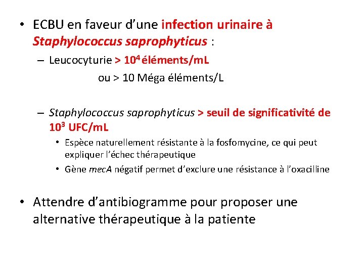  • ECBU en faveur d’une infection urinaire à Staphylococcus saprophyticus : – Leucocyturie