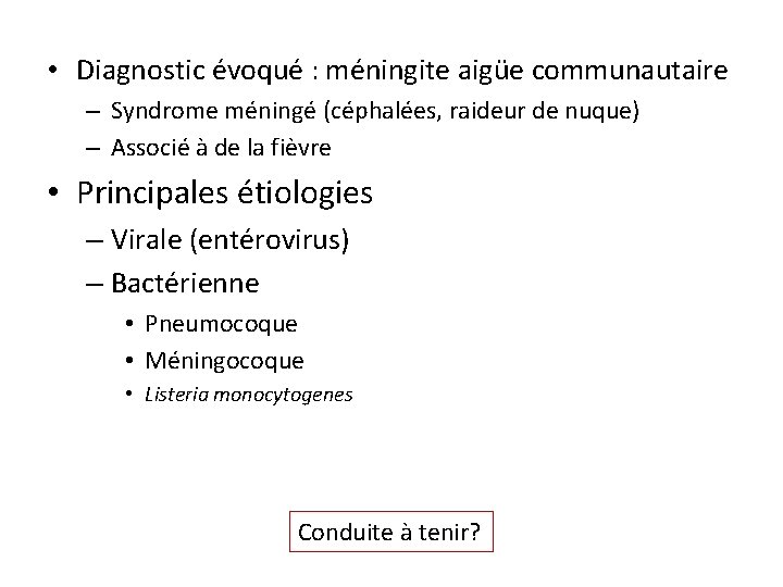  • Diagnostic évoqué : méningite aigüe communautaire – Syndrome méningé (céphalées, raideur de