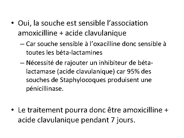  • Oui, la souche est sensible l’association amoxicilline + acide clavulanique – Car