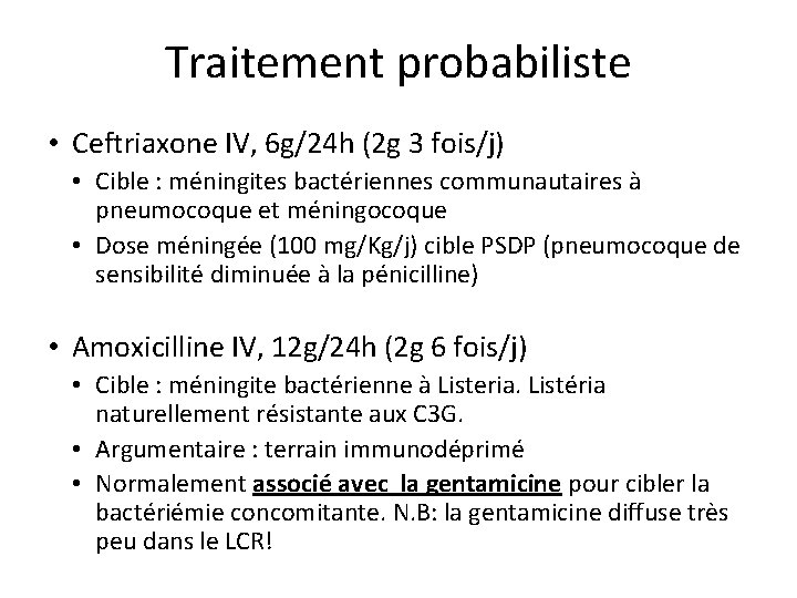 Traitement probabiliste • Ceftriaxone IV, 6 g/24 h (2 g 3 fois/j) • Cible