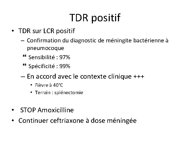 TDR positif • TDR sur LCR positif – Confirmation du diagnostic de méningite bactérienne
