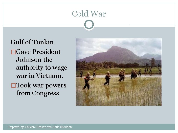 Cold War Gulf of Tonkin �Gave President Johnson the authority to wage war in