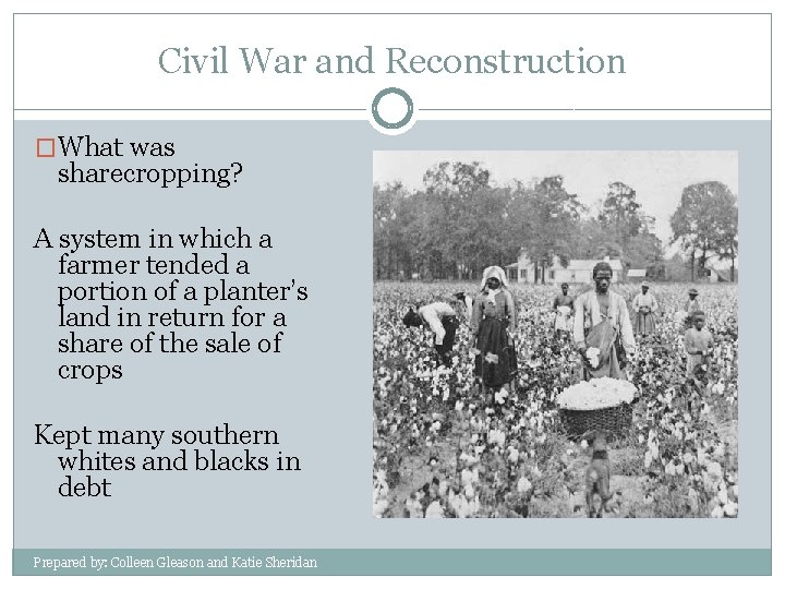 Civil War and Reconstruction �What was sharecropping? A system in which a farmer tended