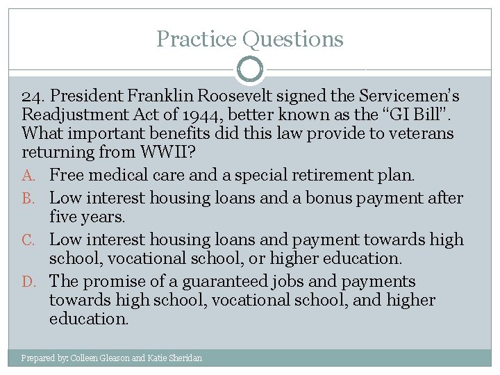 Practice Questions 24. President Franklin Roosevelt signed the Servicemen’s Readjustment Act of 1944, better