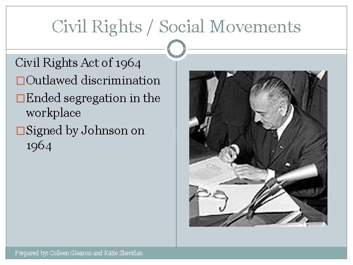 Civil Rights / Social Movements Civil Rights Act of 1964 �Outlawed discrimination �Ended segregation