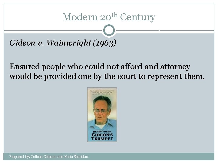 Modern 20 th Century Gideon v. Wainwright (1963) Ensured people who could not afford