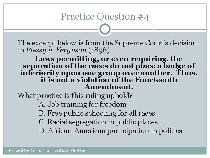 Practice Question #4 The excerpt below is from the Supreme Court’s decision in Plessy