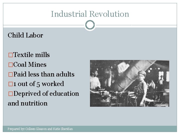 Industrial Revolution Child Labor �Textile mills �Coal Mines �Paid less than adults � 1