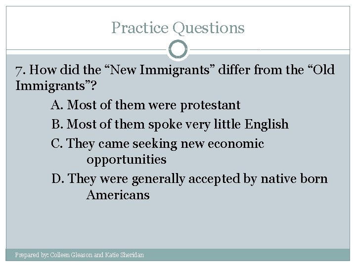 Practice Questions 7. How did the “New Immigrants” differ from the “Old Immigrants”? A.