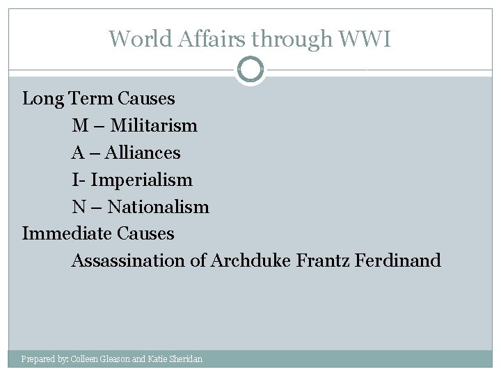 World Affairs through WWI Long Term Causes M – Militarism A – Alliances I-