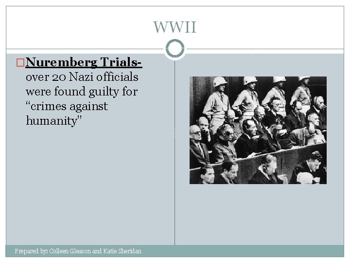 WWII �Nuremberg Trials- over 20 Nazi officials were found guilty for “crimes against humanity”