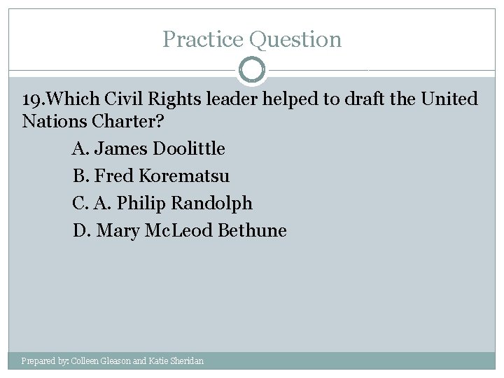 Practice Question 19. Which Civil Rights leader helped to draft the United Nations Charter?