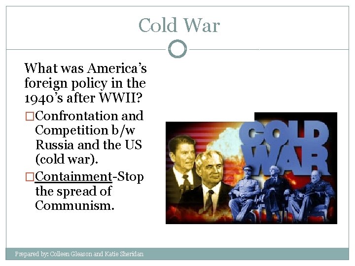 Cold War What was America’s foreign policy in the 1940’s after WWII? �Confrontation and