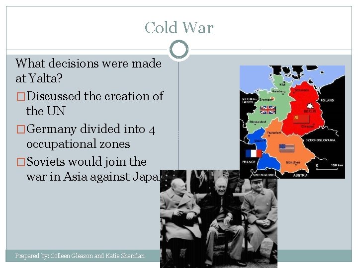 Cold War What decisions were made at Yalta? �Discussed the creation of the UN