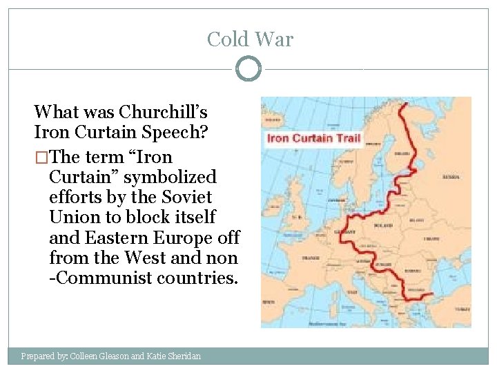 Cold War What was Churchill’s Iron Curtain Speech? �The term “Iron Curtain” symbolized efforts