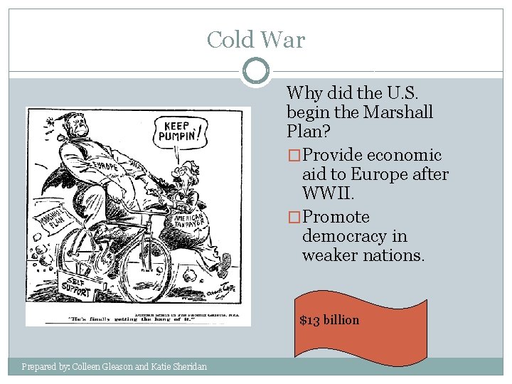 Cold War Why did the U. S. begin the Marshall Plan? �Provide economic aid