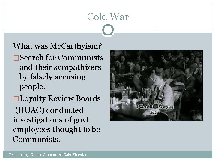 Cold War What was Mc. Carthyism? �Search for Communists and their sympathizers by falsely