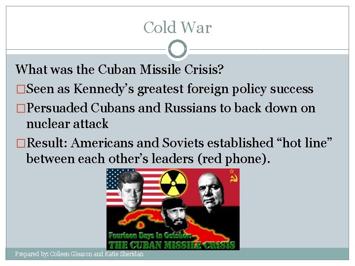 Cold War What was the Cuban Missile Crisis? �Seen as Kennedy’s greatest foreign policy