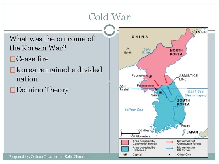 Cold War What was the outcome of the Korean War? �Cease fire �Korea remained