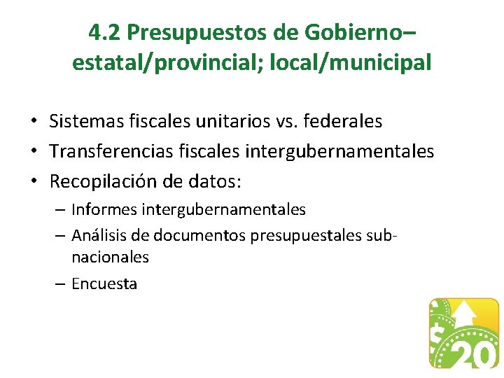 4. 2 Presupuestos de Gobierno– estatal/provincial; local/municipal • Sistemas fiscales unitarios vs. federales •