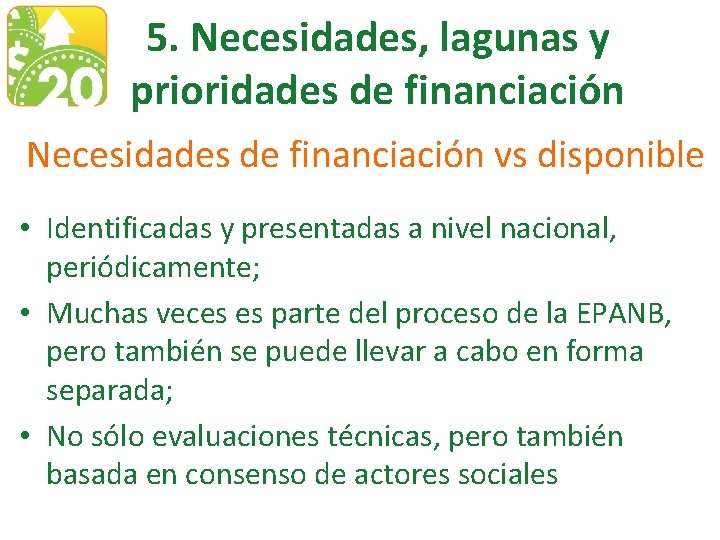 5. Necesidades, lagunas y prioridades de financiación Necesidades de financiación vs disponible • Identificadas