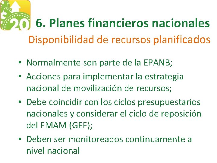 6. Planes financieros nacionales Disponibilidad de recursos planificados • Normalmente son parte de la