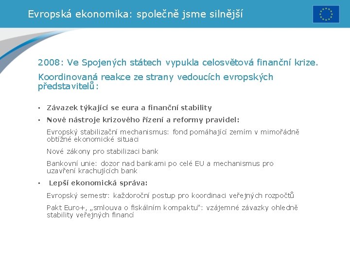 Evropská ekonomika: společně jsme silnější 2008: Ve Spojených státech vypukla celosvětová finanční krize. Koordinovaná