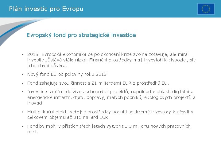 Plán investic pro Evropu Evropský fond pro strategické investice • 2015: Evropská ekonomika se