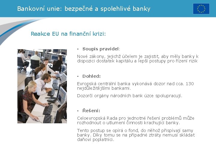 Bankovní unie: bezpečné a spolehlivé banky Reakce EU na finanční krizi: • Soupis pravidel: