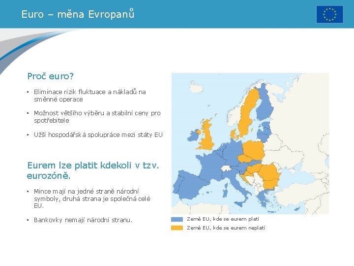 Euro – měna Evropanů Proč euro? • Eliminace rizik fluktuace a nákladů na směnné