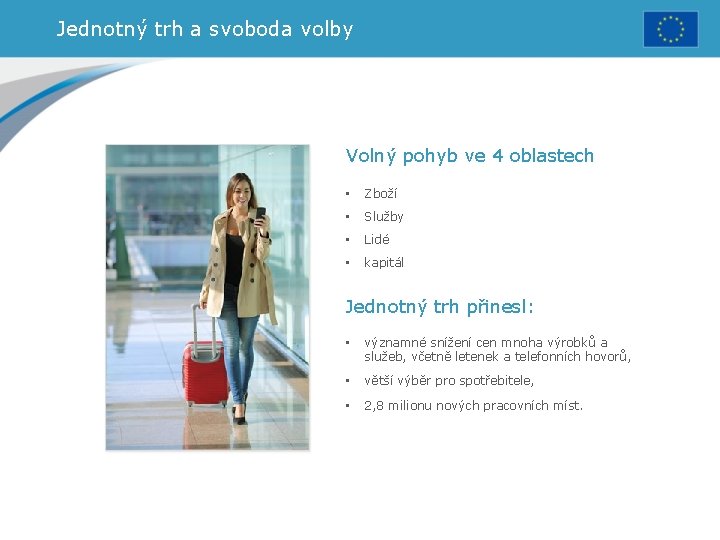 Jednotný trh a svoboda volby Volný pohyb ve 4 oblastech • Zboží • Služby