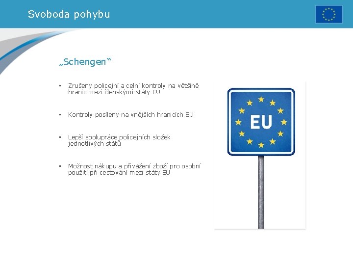Svoboda pohybu „Schengen“ • Zrušeny policejní a celní kontroly na většině hranic mezi členskými