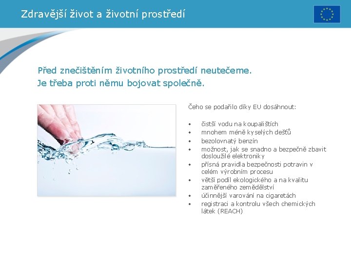 Zdravější život a životní prostředí Před znečištěním životního prostředí neutečeme. Je třeba proti němu