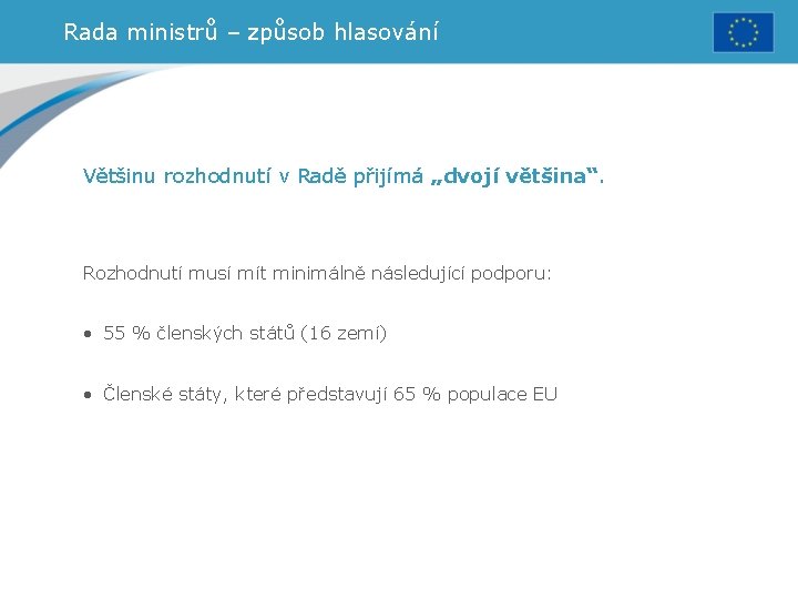 Rada ministrů – způsob hlasování Většinu rozhodnutí v Radě přijímá „dvojí většina“. Rozhodnutí musí