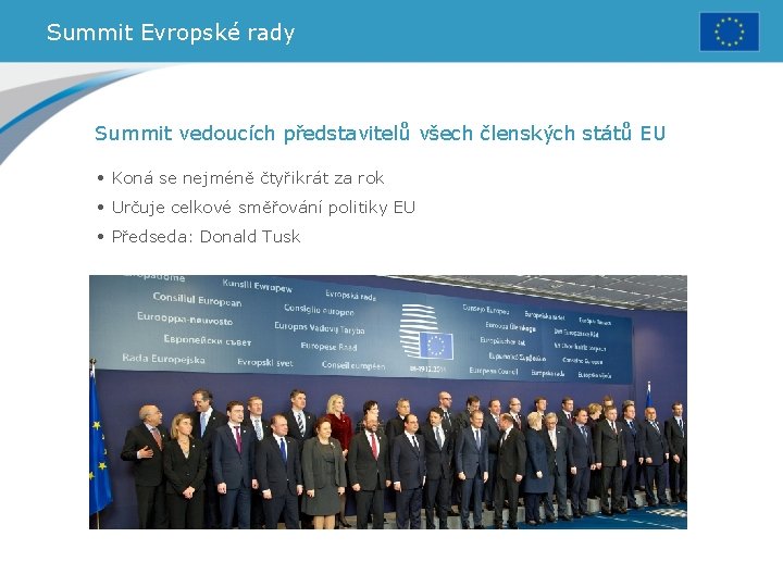Summit Evropské rady Summit vedoucích představitelů všech členských států EU • Koná se nejméně