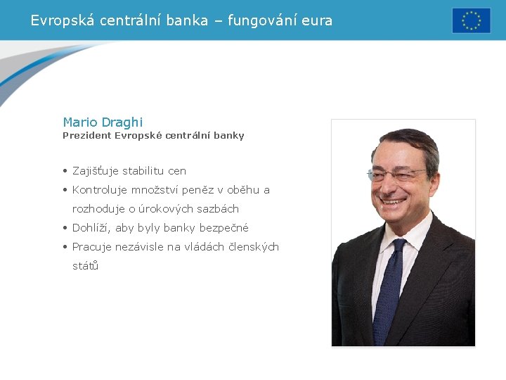 Evropská centrální banka – fungování eura Mario Draghi Prezident Evropské centrální banky • Zajišťuje