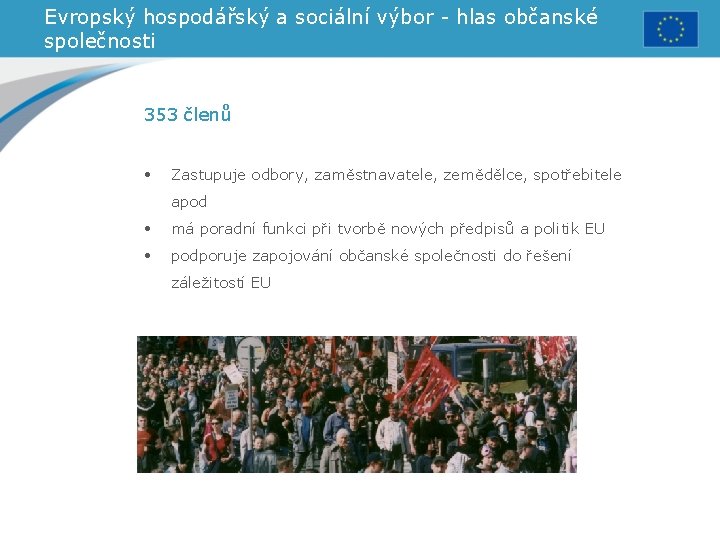 Evropský hospodářský a sociální výbor - hlas občanské společnosti 353 členů • Zastupuje odbory,