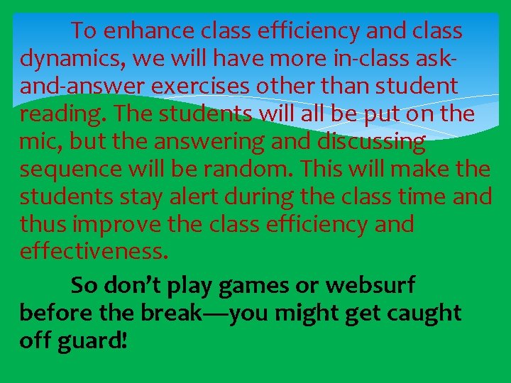 To enhance class efficiency and class dynamics, we will have more in-class askand-answer exercises
