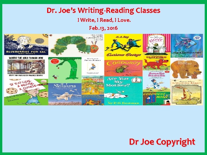 Dr. Joe’s Writing-Reading Classes I Write, I Read, I Love. Feb. 13, 2016 Great