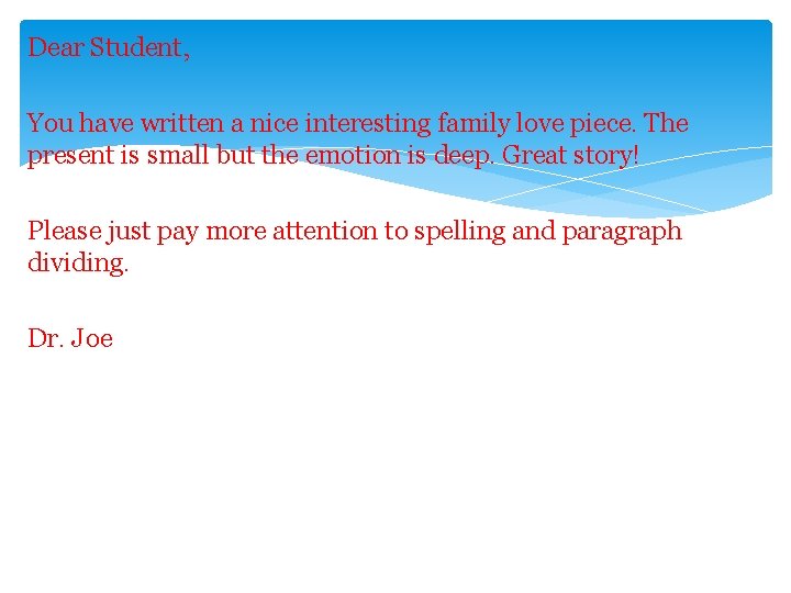 Dear Student, You have written a nice interesting family love piece. The present is
