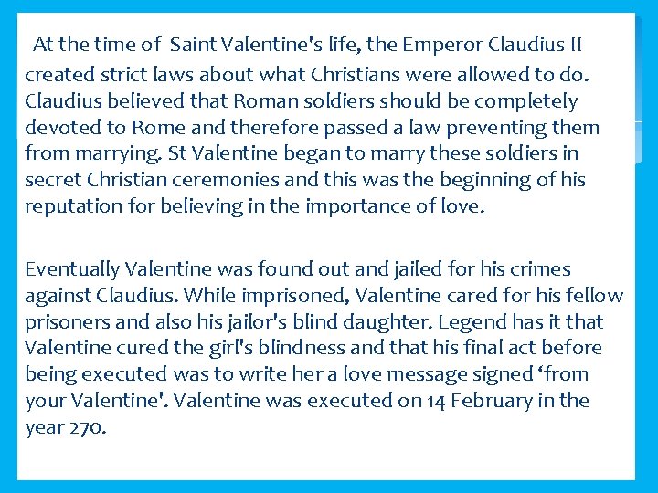  At the time of Saint Valentine's life, the Emperor Claudius II created strict