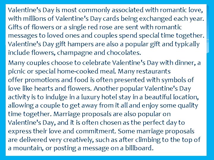 Valentine's Day is most commonly associated with romantic love, with millions of Valentine's Day