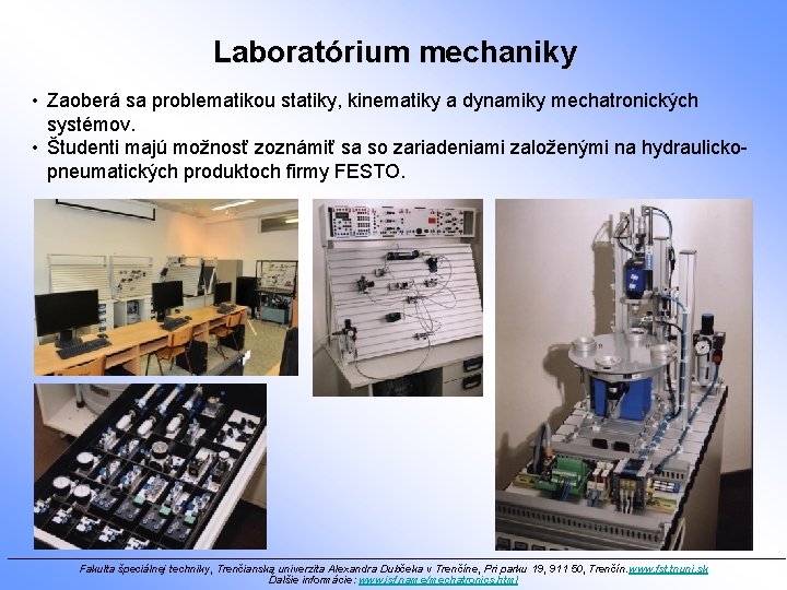 Laboratórium mechaniky • Zaoberá sa problematikou statiky, kinematiky a dynamiky mechatronických systémov. • Študenti