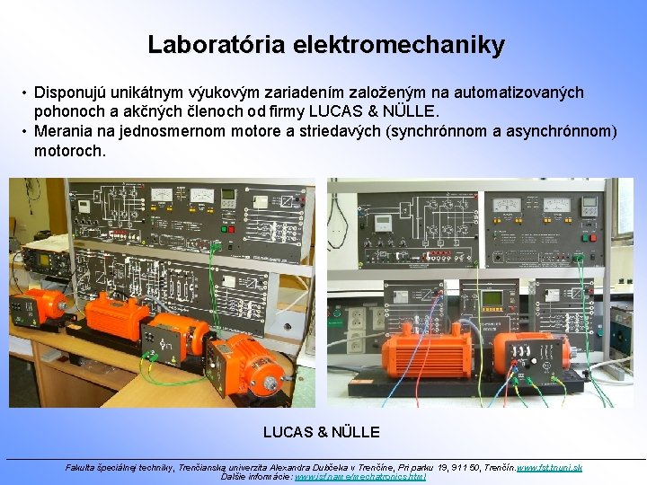 Laboratória elektromechaniky • Disponujú unikátnym výukovým zariadením založeným na automatizovaných pohonoch a akčných členoch